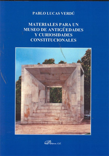 Materiales para un museo de antigÃÂ¼edades y curiosidades constitucionales, de Lucas Verdú, Pablo. Editorial Dykinson, S.L., tapa blanda en español