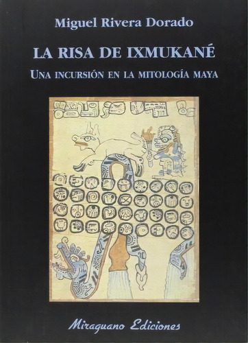 La Risa De Ixmukané : Una Incursión El La Mitología Maya, De Miguel Rivera Dorado. Editorial Miraguano Ediciones En Español