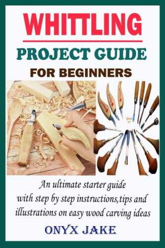 Libro: Whittling Project Guide For Beginners: An Ultimate St