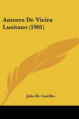 Libro Amores De Vieira Lusitano (1901) - De Castilho, Julio