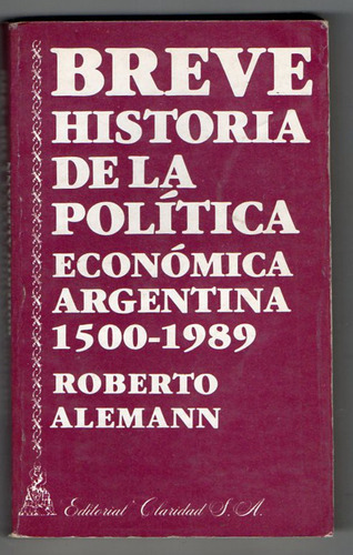 Breve Histori Política Económica Argent 1500-1989 - Alemann