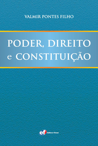 Poder, direito e Constituição, de Pontes Filho, Valmir. Editora Fórum Ltda, capa mole em português, 2010
