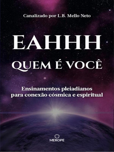 Quem É Você?: Ensinamentos Pleiadianos Para Conexão Cósmica E Espiritual, De Consciência, Eahhh. Editora Merope Editora, Capa Mole Em Português