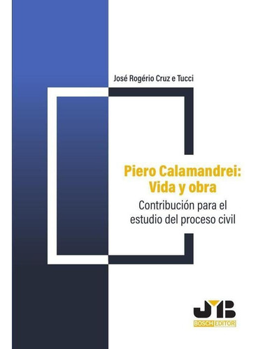 Piero Calamandrei: Vida Y Obra. - José Rogério Cruz E Tucci