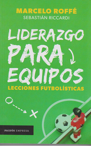 Liderazgo Para Equipos , Lecciones Futbolísticas, De Marcelo Roffé. Editorial Grupo Planeta, Tapa Blanda, Edición 2018 En Español