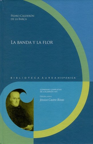La Banda Y La Flor, De Calderón De La Barca, Pedro. Editorial Iberoamericana, Tapa Dura, Edición 1 En Español, 2016