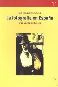 Libro La Fotografã­a En Espaã±a. Otra Vuelta De Tuerca