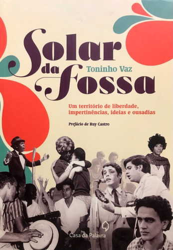 Solar da Fossa: Um território de liberdade, impertinência, ideias e ousadias, de Toninho Vaz., vol. Único. Editora Casa da Palavra, capa mole, edição 1 em português, 2011