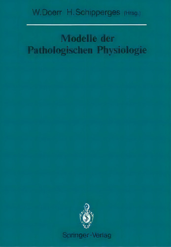 Modelle Der Pathologischen Physiologie, De Heinrich Schipperges., Vol. 1. Editorial Springer-verlag Berlin And Heidelberg Gmbh & Co. Kg, Tapa Blanda En Alemán