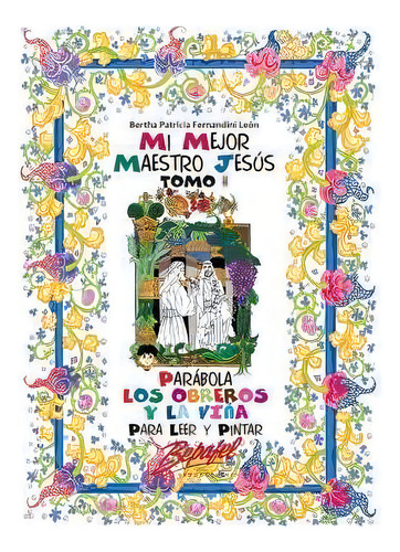 Mi Mejor Maestro Jesus-parabola Los Obreros Y La Vina : Para Leer Y Pintar, De Bertha Patricia Fernandini León. Editorial Createspace Independent Publishing Platform, Tapa Blanda En Español