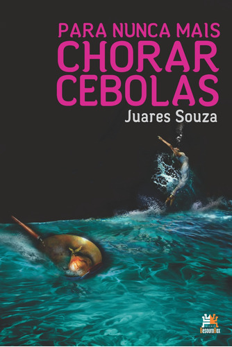 Para nunca mais chorar cebolas, de Souza, Juares. Editora Edições Besourobox Ltda, capa mole em português, 2017