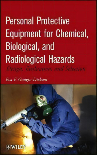 Personal Protective Equipment For Chemical, Biological, And Radiological Hazards : Design, Evalua..., De Eva F. Gudgin Dickson. Editorial John Wiley & Sons Inc, Tapa Dura En Inglés