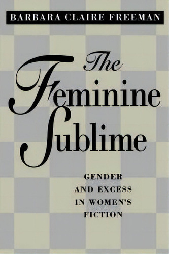 The Feminine Sublime, De Barbara Claire Freeman. Editorial University California Press, Tapa Blanda En Inglés