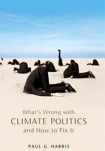 What's Wrong With Climate Politics And How To Fix It, De Paul G. Harris. Editorial Polity Press, Tapa Dura En Inglés