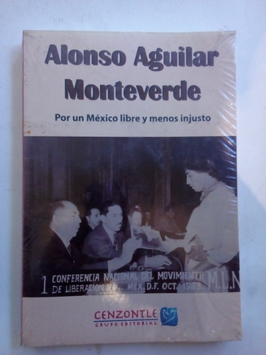 Imagen 1 de 2 de Alonso Aguilar Monteverde Un México Libre Y Menos Injusto