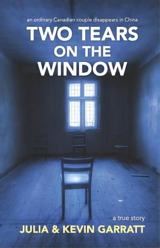 Two Tears On The Window: An Ordinary Canadian Couple Disappears In China. A True Story., De Garratt, Kevin. Editorial Lightning Source Inc, Tapa Blanda En Inglés