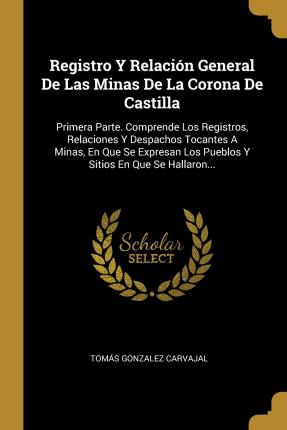Libro Registro Y Relaci N General De Las Minas De La Coro...