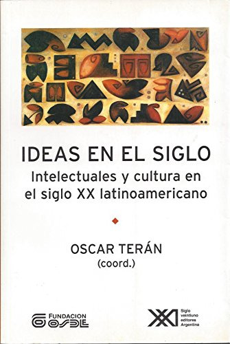 Libro Ideas En El Siglo De Terán Oscar Siglo Xxi