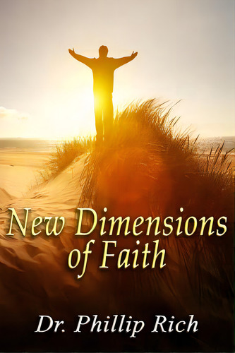 New Dimensions Of Faith, De Rich, Phillip. Editorial Createspace, Tapa Blanda En Inglés