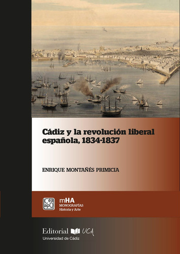 Cádiz y la revolución liberal española 1834-1837, de Enrique Montañés Primicia. Editorial UCA, tapa blanda en español, 2019