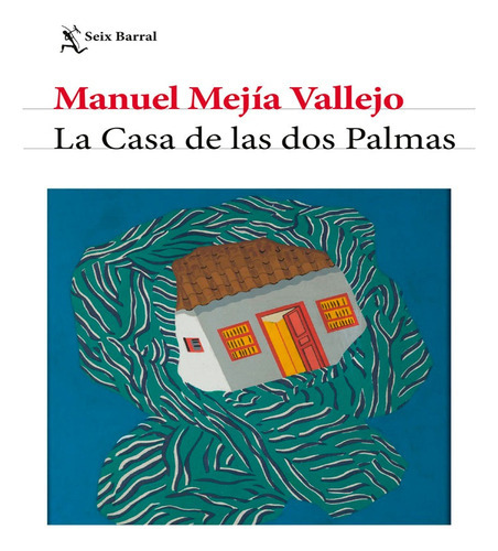 La Casa De Las Dos Palmas: La Casa De Las Dos Palmas, De Mejía Vallejo, Manuel ·. Editorial Seix Barral, Tapa Dura, Edición 1 En Español, 2023