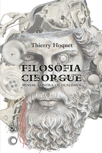 Filosofia Ciborgue: Pensar contra os dualismos, de Hoquet, Thierry. Série Big Bang Editora Perspectiva Ltda., capa mole em português, 2019