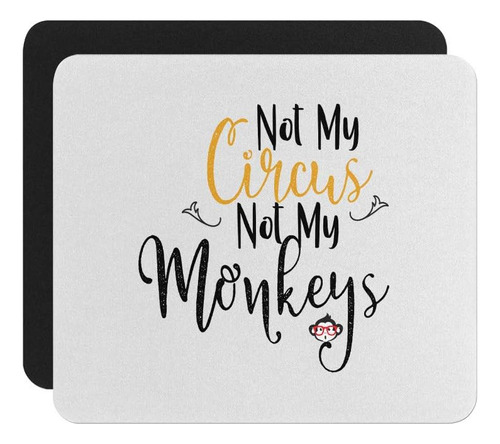 Mouse Pad No Es Mi Circo Ni Mis Monos Alfombr...