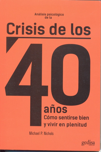 Análisis psicológico de la crisis de los 40 años: Como sentirse bien y vivir en plenitud, de Nichols, Michael P. Serie Psicología Editorial Gedisa en español, 2000