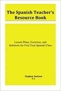 The Spanish Teachers Resource Book Lesson Plans, Exercises, 