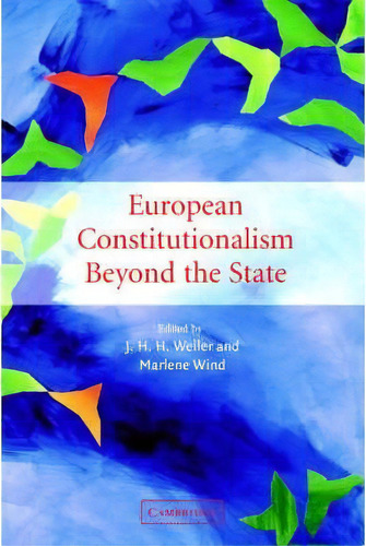 European Constitutionalism Beyond The State, De J. H. H. Weiler. Editorial Cambridge University Press, Tapa Blanda En Inglés