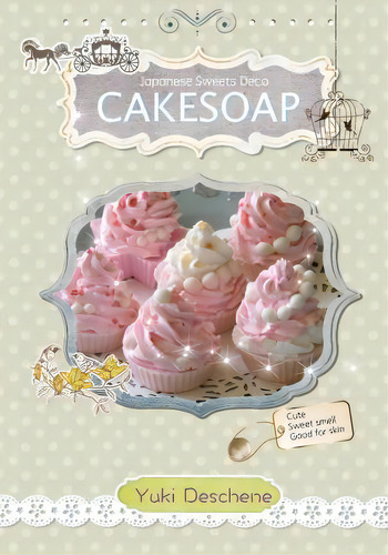 Cake Soap, De Yuki Deschene. Editorial Createspace Independent Publishing Platform, Tapa Blanda En Inglés