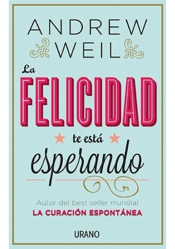 La Felicidad Te Está Esperando, De Andrew Weil. Editorial Urano, Tapa Blanda En Español, 2013