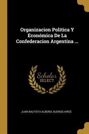 Libro Organizacion Pol Tica Y Econ Mica De La Confederaci...