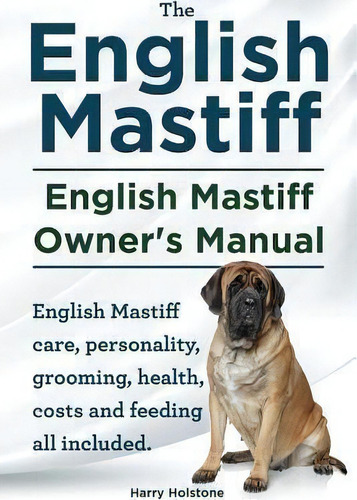 English Mastiff. English Mastiff Owners Manual. English Mastiff Care, Personality, Grooming, Heal..., De Mr Harry Holstone. Editorial Imb Publishing, Tapa Blanda En Inglés