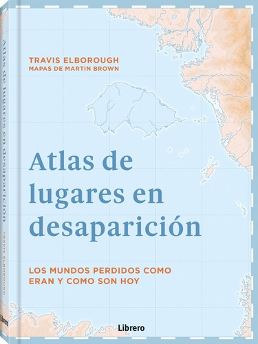 Atlas De Lugares En Desaparición - Mundos Perdidos