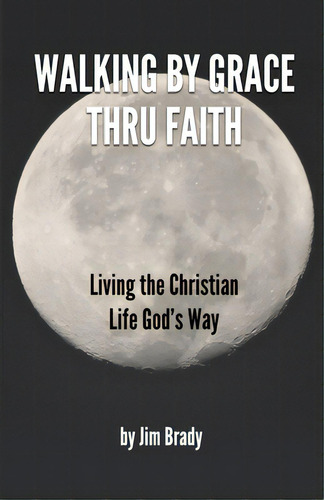 Walking By Grace Thru Faith, De Brady, Jim D.. Editorial Lightning Source Inc, Tapa Blanda En Inglés