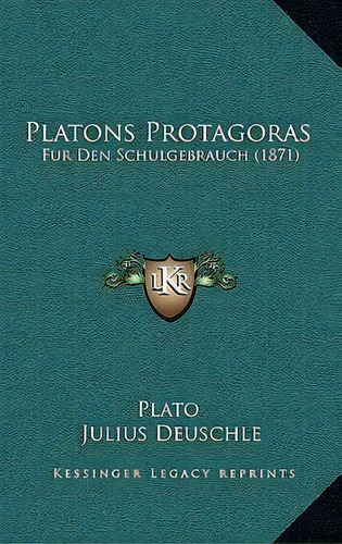 Platons Protagoras : Fur Den Schulgebrauch (1871), De Plato. Editorial Kessinger Publishing, Tapa Dura En Inglés