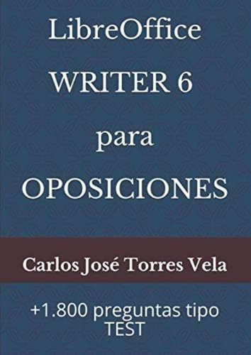 Libro: Libreoffice Writer 6 Para Oposiciones: +1.800 Tipo