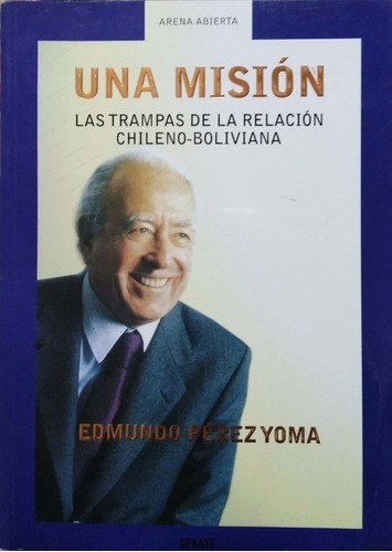 Una Misión. Las Trampas De La Relacion Chileno-boliviana