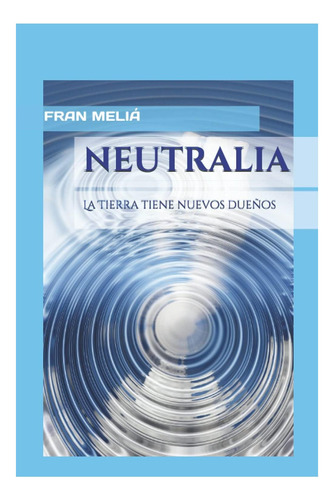 Libro: Neutralia: La Tierra Tiene Nuevos Dueños (spanish