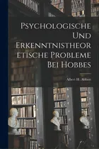 Comprar Psychologische Und Erkenntnistheoretische Probleme Bei Hobbes [microform], De Abbott, Albert H. (albert Holden) 18. Editorial Legare Street Pr, Tapa Blanda En Inglés