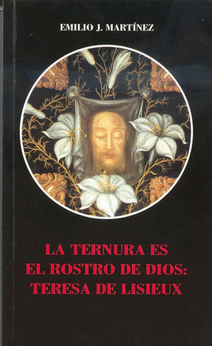 La ternura es el rostro de Dios: Teresa de Lisieux, de Martínez, Emilio J.. Editorial EDITORIAL DE ESPIRITUALIDAD, tapa blanda en español