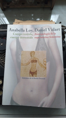 Cuerpo Vestido Cuerpo Desvestido/ Daniel Vidart-anabella Loy