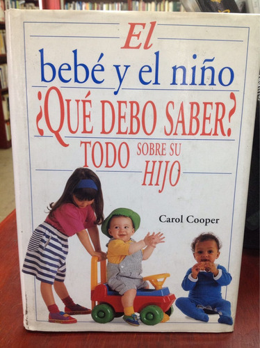 El Bebe Y El Niño ¿qué Debe Saber? Carol Cooper