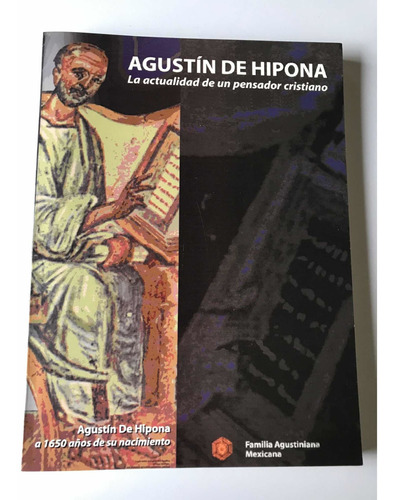Agustín De Hipona. La Actualidad De Un Pensador Cristiano