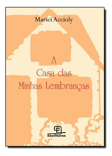 Casa Das Minhas Lembrancas, A, De Marici Accioly. Editora Escrituras Em Português
