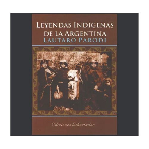 Leyendas Indígenas De La Argentina, Editorial Libertador.