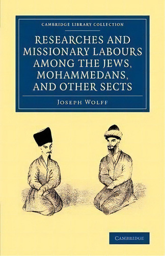 Researches And Missionary Labours Among The Jews, Mohammedans, And Other Sects, De Joseph Wolff. En Inglés