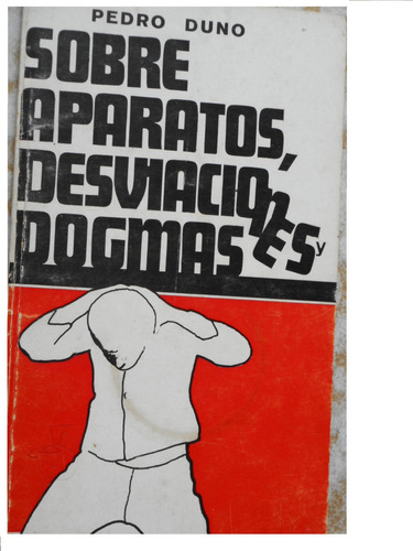 Sobre Aparatos, Desviaciones Y Dogmas - Pedro Duno