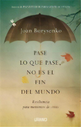 Pase Lo Que Pase, No Es El Fin Del Mundo - Joan Bory, De Joan Borysenko. Editorial Urano En Español